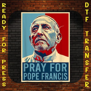 Pray For Pope Francis Ready to Press, Catholic Leader Tribute Dtf Transfer, Religious Dtf Print, Christian Iron On, Religious Gift Iron On