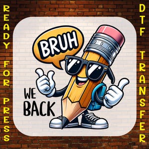 Bruh We Back Ready to Press, Funny Back to School Pencil Design Iron On Decal, Kids Shirt Dtf Transfer, Cool Cartoon Graphic for Boys Dtf