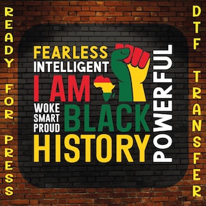 May include: A DTF (Direct to Film) transfer design with a black background and a brick wall texture. The design features the words "FEARLESS INTELLIGENT I AM WOKE SMART PROUD BLACK HISTORY" in yellow, white, and red. A fist graphic and an African continent outline are also included.