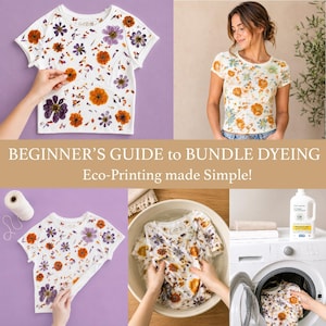 May include: A white short-sleeve t-shirt featuring a botanical print of pressed orange and purple flowers. The text reads BEGINNER'S GUIDE to BUNDLE DYEING Eco-Printing made Simple! The shirt is shown being crafted, worn, and washed.