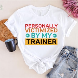 Funny Trainer T-Shirt: Personally Victimized By My Trainer