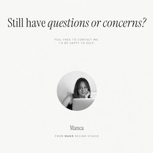 May include: Black and white photograph of a woman smiling at the camera. She is sitting at a desk with a laptop in front of her. The text "Still have questions or concerns?" is above the photo. The text "Feel free to contact me. I'd be happy to help." is below the photo. The text "Manca" is below the photo. The text "From MAKR Design Studio" is below the text "Manca".