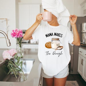 Mama Makes the Dough Sweatshirt, Homemaking Shirt, Bread Baking Shirt, Sourdough Starter Shirt, Woman Shirt, Gift Idea