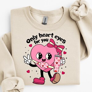 Only Heart Eyes for You Valentine Sweater Cute Valentine Sweatshirt Valentines Day Cute Girly Gift Funny Valentine