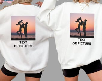 Front And Back Custom , Custom Photo Sweatshirt, Personalized Text, Custom Image Hoodie, Customized Hoodie, Family Matching Sweatshirt
