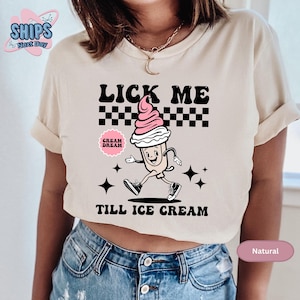 Lick Me Till Ice Cream Funny Sexy Kinky Bdsm T-Shirt Lick Me Till Ice Cream Funny Sexy Kinky Bdsm T-Shirt