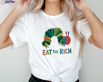 Eat The Rich Shirt, Sarcastic Shirt, Justice T-shirt, Eat The Rich T-shirt,  Caterpillar Shirt, Graphic T-shirt, Activist Shirt