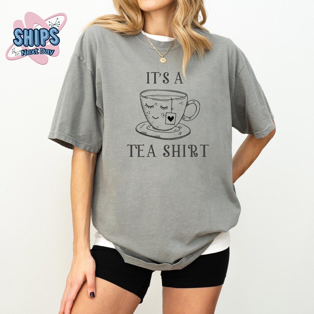 Comfort Colors It's A Tea Shirt, It's A Tea Shirt, Tea Lover Shirt, Tea ...