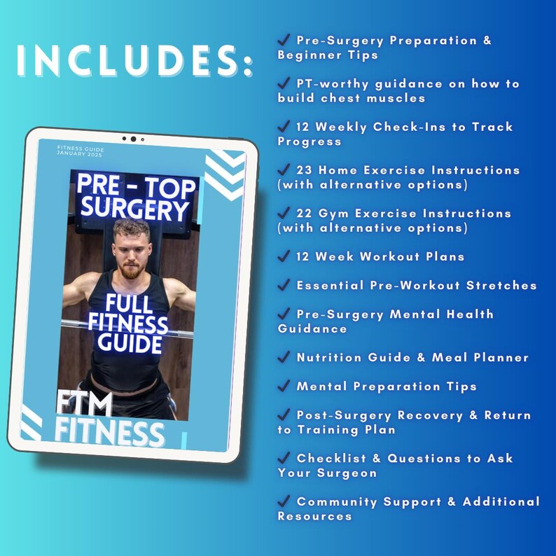 Puede incluir: Una gu&iacute;a digital azul y blanca con el texto "PRE - TOP SURGERY" y "FULL FITNESS GUIDE" en la portada. La gu&iacute;a incluye 12 controles semanales, 23 instrucciones de ejercicios en casa, 22 instrucciones de ejercicios en el gimnasio, 12 planes de entrenamiento de 12 semanas, estiramientos esenciales previos al entrenamiento, orientaci&oacute;n sobre salud mental previa a la cirug&iacute;a, una gu&iacute;a de nutrici&oacute;n y un planificador de comidas, consejos de preparaci&oacute;n mental, un plan de recuperaci&oacute;n y regreso al entrenamiento posterior a la cirug&iacute;a, una lista de verificaci&oacute;n y preguntas para hacerle a su cirujano, y apoyo comunitario y recursos adicionales.