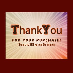 May include: Thank You for your purchase!  A colorful, radial background with a black and orange text overlay. The text reads "Thank You for your purchase! BeautyNBrainsDesigns"