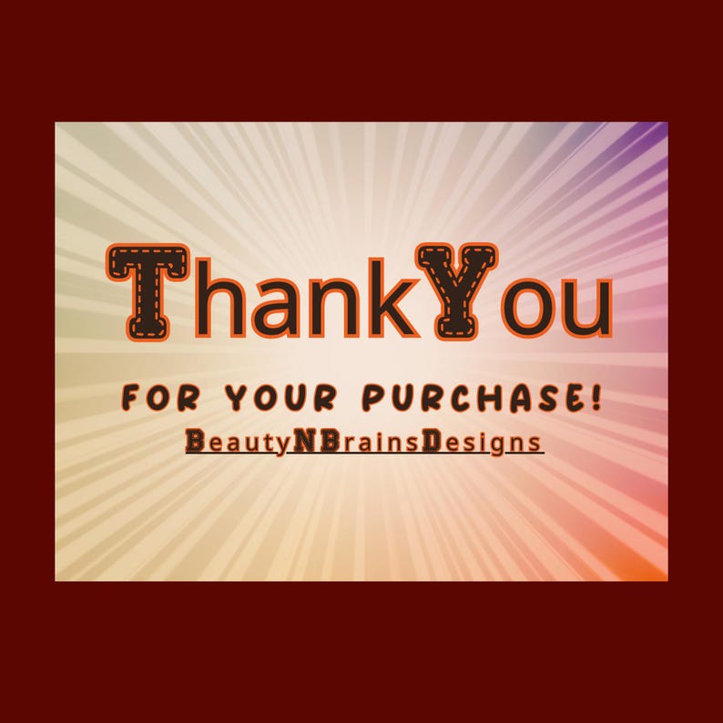 May include: Thank You for your purchase!  A colorful, radial background with a black and orange text overlay. The text reads "Thank You for your purchase! BeautyNBrainsDesigns"