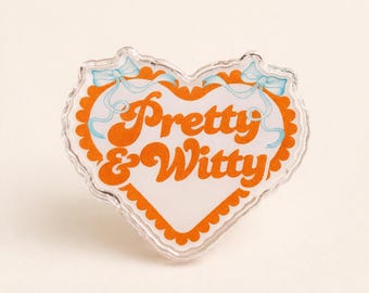 Pretty & Witty Acrylic Pin 1.5”x1.34” The Life of a Showgirl Pretty and Witty TS