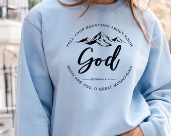 Mountains Faith pullover sweat Shirt, Tell Your Mountains About Your God, Zechariah 4:7, Womens pullover, Inspirational Top