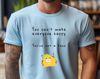 No puedes hacer feliz a todo el mundo, no eres un taco, camiseta divertida, camiseta para amantes de los tacos, camiseta unisex de manga corta