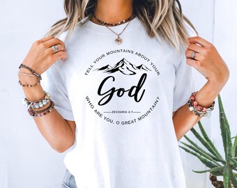 Mountains Faith T-shirt, Christian Shirt, Tell Your Mountains About Your God, Zechariah 4:7, Womens Tee, Inspirational Top