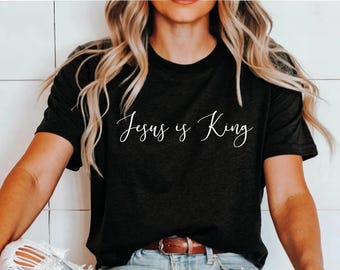 Jesus is King tshirt for women, faith shirt, christian shirt, bible shirt, womens clothing