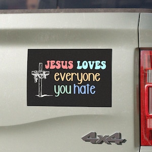 Jesus Loves Everyone You Hate Car Magnet, Liberal Activist Bumper Sticker Anti Trump Progressive Christian Social Justice Activist Sign Gift