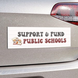 Support And Fund Public Schools Car Bumper Magnet, Pay Teachers More Sign Protect Public Early Education Never Underestimate A Teacher Gift