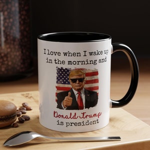 President Trump Mug, I Love It When I Wake Up And Trump Is President 2024 Republican Political Merch Funny Gift for Men Women Election Party