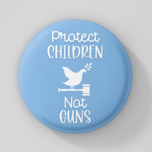 May include: A light blue button with the text "Protect Children Not Guns" in white. A white dove with an olive branch is perched on a gavel.