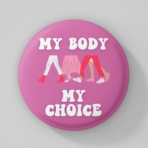 My Body My Choice Pin Button, Female Empowerment Political Woman Empowered Feminist Pro Choice Reproductive Right Planned Parenthood Pinback