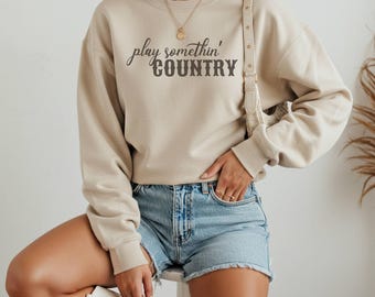 Play Something Country Sweatshirt, Country Music Festival Sweatshirt, Rodeo Sweatshirt, Country Concert Shirt, Cowgirl Shirt