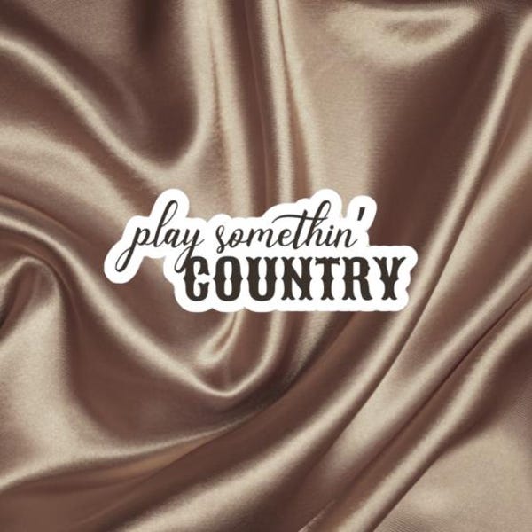Play Somethin' Country Sticker, Country Music Lover Sticker, Country Concert, Country Music Festival