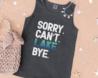 Sorry Can't Lake Bye Comfort Colors Tank Top, Family Lake Vacation Shirt, Float Trip Group Tank, Pontoon Party Shirt, Lake Life