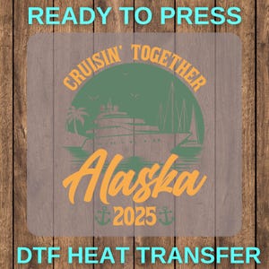 Cruising Together Alaska 2025 Shirt Dtf Transfer Ready To Press, Alaska Cruise Team Dtf Iron Transfer, Alaska Vacation Dtf, Family Cruise