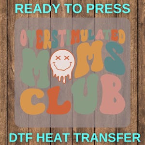 Overstimulated Moms Club DTF Transfer, Mother&#39;s Day Gift DTF Print, Full Color, Trendy Mom Ready For Press, Funny Mom T-shirt, Gift For Mama