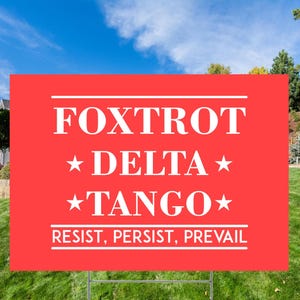 Foxtrot Delta Tango Sign, Anti Maga Yard Sign, Anti Trump Yard Sign,Political Protest, Political Yard Signs,  Dictator Yard Sign