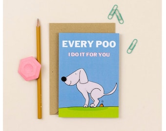 Every Poo I Do It For You | Funny Greetings Card | Birthday Card | Father's Day Card | Hand-Illustrated Design | Unique Gift Idea | Dog Card