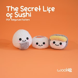 May include: Three adorable crocheted sushi amigurumi toys. The sushi are a white rice ball, a salmon maki roll, and a yellowtail nigiri. The sushi have cute faces and are arranged on a bright orange background. The text "The Secret Life of Sushi" and "PDF Amigurumi Pattern" is above the sushi.