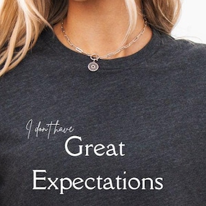 Great Expectations Sarcasm T-Shirt - Funny Literary Pun Tee for Teachers, Book Lovers, English Majors, and Dickens Fans - Gift for Teacher