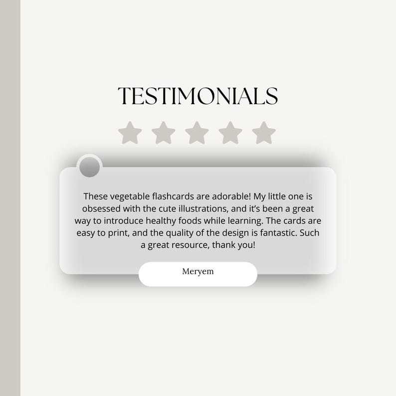 May include: A testimonial from a customer named Meryem, who says "These vegetable flashcards are adorable! My little one is obsessed with the cute illustrations, and it's been a great way to introduce healthy foods while learning. The cards are easy to print, and the quality of the design is fantastic. Such a great resource, thank you!"