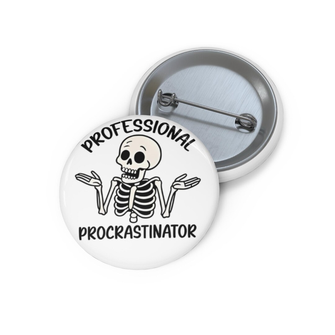 Procrastinator Button Professional Procrastinator Skeleton Pin Button | Funny Desk Accessory ...