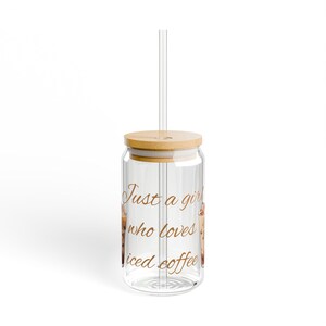 Sipper Glass, 16oz, Iced Coffee Lover, Just a Girl who Loves Iced Coffee, Gift for Coffee Lovers, Coffee Drinker Gift, Sustainable