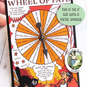May include: A 6-inch metal wheel of fate game with a black cat, a witch, and a white rabbit. The wheel has a spinner and is divided into sections with different fortunes. The text on the wheel reads "Wheel of Fate", "Spin the Wheel If You Dare", "Will Your Fortune Be Foul or Fair", "Wealth?", "A Nice Surprise Is Ahead", "You Will Find Something Lost", "Cross My Palm Again!", "Your Future Is Bright", "You Will Travel The World", "A Happy Event To Come", "Love and Joy Await You", "Your Wish Will Come True", "Worries Will Disappear Soon", "New Friend", "Good News On The Way", "Fame and Fortune Await", "You Will Always Be Lucky", "You Will Find A Treasure", "Fame, Riches & Romance", "Not Sure, Spin Me Again", "You Have A Heart Of Cold", "Opportunity Coming Soon", "Happy Days Are Ahead", "Fame?", "Love?", "Health?", "Enter The Cavern Of Fate, Cross The Witch's Palm With Gold, Have Your Fortune Divined And Told".