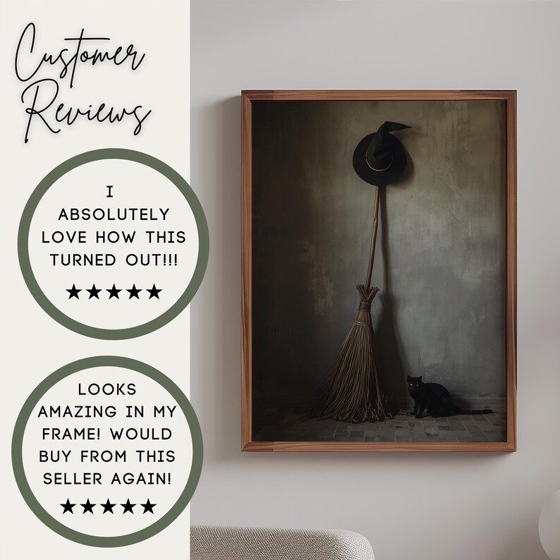 May include: A framed wall art print featuring a black witch hat hanging above a wooden broomstick, with a black cat sitting on the floor. The text reads: Customer Reviews, I ABSOLUTELY LOVE HOW THIS TURNED OUT!!!, LOOKS AMAZING IN MY FRAME!
