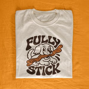 Fully Stick T-Shirt | Funny T-Shirt, Cute T-Shirt, Meme T-Shirt, Retro Cartoon T-Shirt, Funny T-Shirt, Aussie Gift, Animal Lover Unisex, Dog