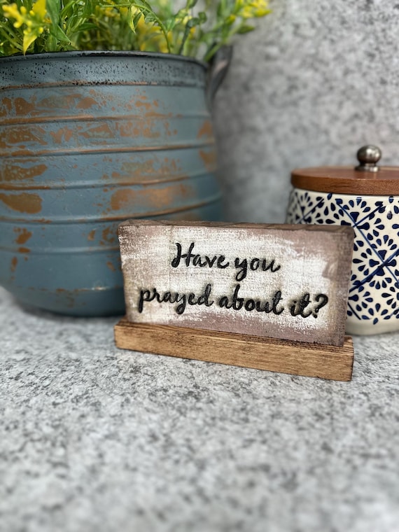 CUSTOM Rustic Wood Design sign; Decor for Home and kitchen, dining room, Personalized Gift. Have you prayed about it?