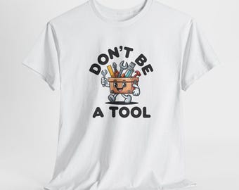 Don't Be A Tool Shirt: Funny Dad Joke Graphic Tee