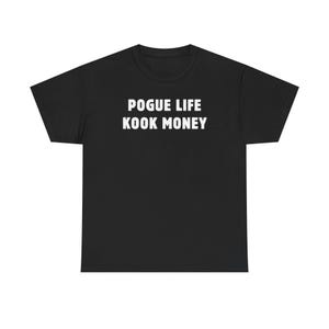 May include: A black short-sleeved t-shirt featuring the white text POGUE LIFE KOOK MONEY printed in a bold, sans-serif font across the centre of the chest. The garment has a crew neckline and a standard fit with straight hemmed sleeves and bottom.