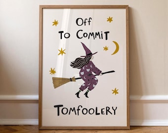 Funny Witch Halloween Poster, Witchy Decor, Off to Commit Tomfoolery, Hand Drawn Art (MR169)