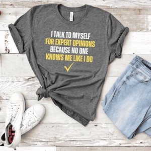 Funny T Shirt Men, Funny Gifts For Him, Cool T Shirt, Sarcastic Tshirt, Funny Mens Shirt, Of Course I Talk To Myself Need Expert Advice Rude