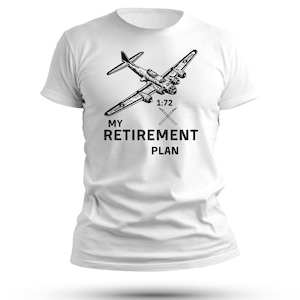 My Retirement plan shirt, 1 72  scale model plane shirt, model plane shirt, modeling tee, retirement gift, scale plane tee, retirement shirt
