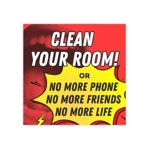 Puede incluir: Un gráfico cuadrado de estilo cómic con fondo rojo y las palabras "CLEAN YOUR ROOM!" en blanco. Debajo, en un bocadillo amarillo, se lee "OR NO MORE PHONE NO MORE FRIENDS NO MORE LIFE."
