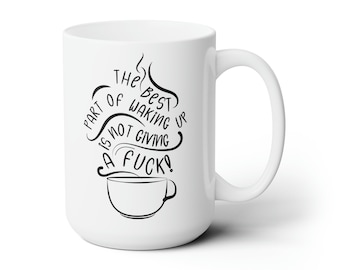 The Best Part of Waking Up Mug - Funny and Sarcastic White Ceramic Mug