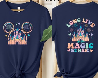Disney Long Live All The Magic We Made Shirt, Magic Kingdom Shirts, Disney Princesses Castle Shirt, Disney Trip Shirt, Disneyland Gifts