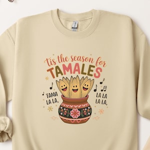 Tis The Season for Mexican Tamales Sweatshirt, Tamales Sweatshirt, Mexican Party Hoodie, Feliz Navidad Hoodie,Mexican Food Holidays Gifts